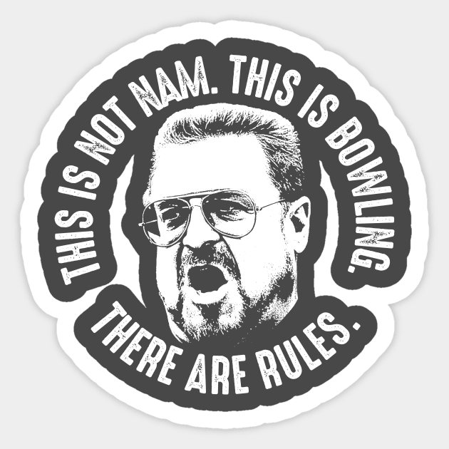 The Big Lebowski - This Is Not Nam - This Is Bowling - There Are Rules Sticker by MakgaArt